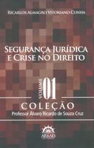Segurança Jurídica e Crise no Direito Vol.01 - Col. Professor Álvaro Ricardo de Souza Cruz - Arraes Editores