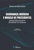 Segurança Jurídica e Modelo De Precedentes: Motivação Judicial Para Uso Do Distinguishing” e Do Overruling” - LIBER ARS