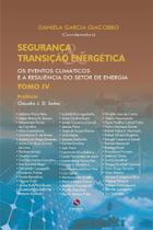 Segurança & Transição Energética: Tomo IV: Os eventos climáticos e a resiliência do setor de energia Segurança & Transição Energética: Tomo IV: Os eventos climáticos e a resiliência do setor de energia