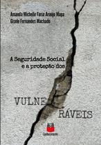 Seguridade social e a protecao dos vulneraveis, a - CONHECIMENTO EDITORA Seguridade social e a protecao dos vulneraveis, a - CONHECIMENTO EDITORA