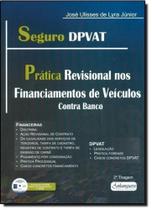 Seguro Dpvat: Prática Revisional de Financiamento de Veículos - Contra Banco Seguro Dpvat: Prática Revisional de Financiamento de Veículos - Contra Banco