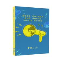 Seis Coisas Que Jesus Nunca Disse Chris Leão