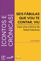 Seis fábulas que vou te contar, viu! Mais uma Crônica do Natal Fabulosa Seis fábulas que vou te contar, viu! Mais uma Crônica do Natal Fabulosa