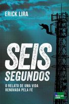 Seis Segundos - O Relato de Uma Vida Renovada Pela Fé