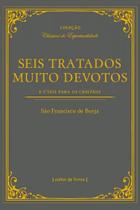 Seis Tratados Muito Devotos- e Uteis para os Cristaos