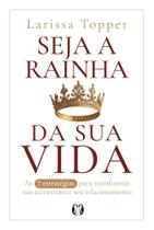 Seja a rainha da sua vida