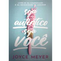 Seja Autêntico, Seja Você, Joyce Meyer - Bello