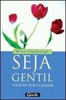 Seja Gentil - Voce so Tem a Ganhar Seja Gentil - Voce so Tem a Ganhar