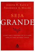 Seja Grande - Como Dar O Maximo De Si E Unir Forcas Para Ir Mais Longe