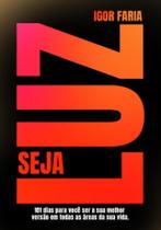 Seja luz: como se tornar a sua melhor versão em 101 dias