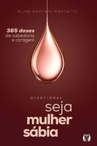 Seja Mulher Sábia (Vol.3): 365 Doses de Sabedoria e Coragem Seja Mulher Sábia (Vol.3): 365 Doses de Sabedoria e Coragem