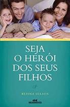 Seja O Heroi Dos Seus Filhos - MELHORAMENTOS Seja O Heroi Dos Seus Filhos - MELHORAMENTOS