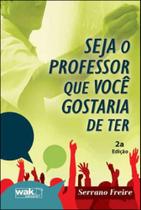 Seja o professor que voce gostaria de ter - WAK EDITORA Seja o professor que voce gostaria de ter - WAK EDITORA