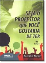 Seja o Professor que Você Gostaria de Ter - WAK Seja o Professor que Você Gostaria de Ter - WAK