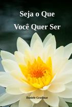 Seja o Que Você Quer ser Seja o Que Você Quer ser
