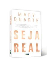 Seja Real - Mary Duarte - Lan