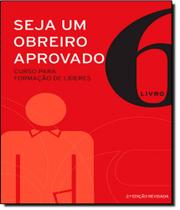 Seja um obreiro aprovado - vol 06