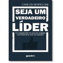Seja Um Verdadeiro Líder Livro - Carlos Serpeloni - Geral