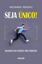 Seja Unico! Quando Sua Paixao Vira Negocio