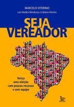 Seja Vereador - Vença Uma Eleição Com Poucos Recursos e Sem Equipe Seja Vereador - Vença Uma Eleição Com Poucos Recursos e Sem Equipe