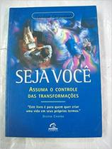 Seja Voce - Assuma O Controle Das Transformacoes