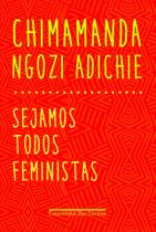 Sejamos Todos Feministas- Chimamanda Ngozi Adichie - Companhia das letras Sejamos Todos Feministas- Chimamanda Ngozi Adichie - Companhia das letras