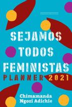 Sejamos todos feministas: Planner 2021 Sejamos todos feministas: Planner 2021
