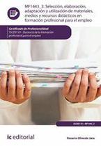Selección, elaboración, adaptación y utilización de materiales, medios y recursos didácticos en Formación Profesional para el Empleo. SSCE0110 - Docen - IC Editorial