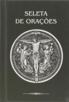 Seleta de oracoes - EDITORA E DISTRIBUIDORA CULTOR Seleta de oracoes - EDITORA E DISTRIBUIDORA CULTOR