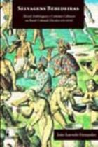 Selvagens Bebedeiras - Álcool, Embriaguez e Contatos Culturais No Brasil Colonial (Séculos Xvi - Xvi