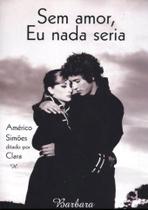 Sem Amor, Eu Nada Seria