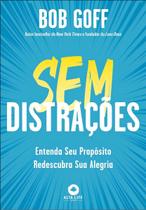 Sem Distrações - Entenda Seu Propósito, Redescubra Sua Alegria Sem Distrações - Entenda Seu Propósito, Redescubra Sua Alegria