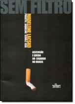 Sem Filtro Ascenção e Queda do Cigarro no Brasil Sem Filtro Ascenção e Queda do Cigarro no Brasil