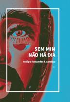 Sem Mim Não Há Dia