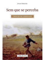 Sem que se perceba - crescer em liberdade