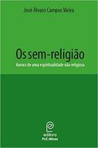 Sem religião: Aurora de uma espiritualidade não religiosa, Os - PUC-MINAS Sem religião: Aurora de uma espiritualidade não religiosa, Os - PUC-MINAS