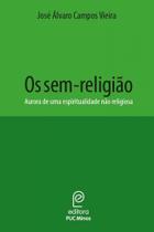 Sem-religiao: aurora de uma espiritualidade nao religiosa, os