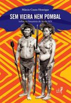 Sem Vieira Nem Pombal: índios na Amazônia do Século XIX - EDUERJ - EDIT. DA UNIV. DO EST. DO RIO - UERJ