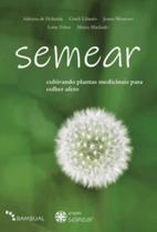 Semear cultivando plantas medicinais para colher afeto - BAMBUAL EDITORA Semear cultivando plantas medicinais para colher afeto - BAMBUAL EDITORA