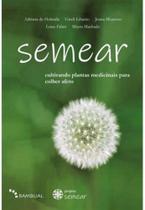 Semear: cultivando plantas medicinais para colher - BAMBUAL EDITORA