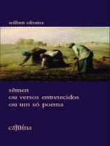 Sêmen ou versos entretecidos ou um só poema