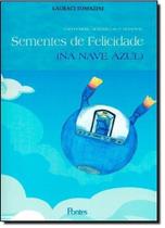 Sementes de Felicidade: Memórias Acrósticos e Sonetos ( Na Nave Azul ) - PONTES Sementes de Felicidade: Memórias Acrósticos e Sonetos ( Na Nave Azul ) - PONTES