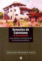 Sementes Do Calvinismo Brasil Colonial - Cultura Cristã