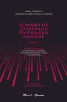 Seminários Dispersos em Criação Musical Volume I