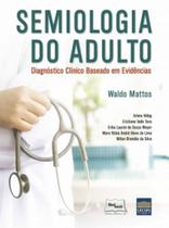 SEMIOLOGIA DO ADULTO - DIAGNOSTICO CLINICO BASEADO EM EVIDENCIAS - 1a ED - 2017