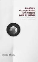 SEMIÓTICA DO ESPETÁCULO: um método para a história - APICURI SEMIÓTICA DO ESPETÁCULO: um método para a história - APICURI