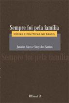 Sempre foi pela família: mídias e políticas no brasil Sempre foi pela família: mídias e políticas no brasil