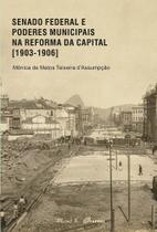 Senado Federal e Poderes Municipais na Reforma da Capital 1903-1906 Senado Federal e Poderes Municipais na Reforma da Capital 1903-1906