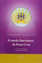 Senda Libertadora da Rosa-cruz, A Senda Libertadora da Rosa-cruz, A
