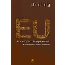 Sendo Quem eu Quero Ser, John Ortberg - Vida